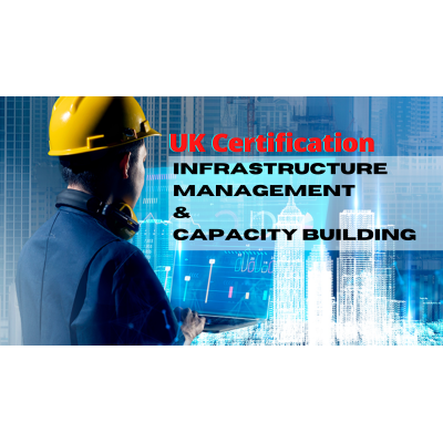 UK Certification || Infrastructure Management & Capacity Building